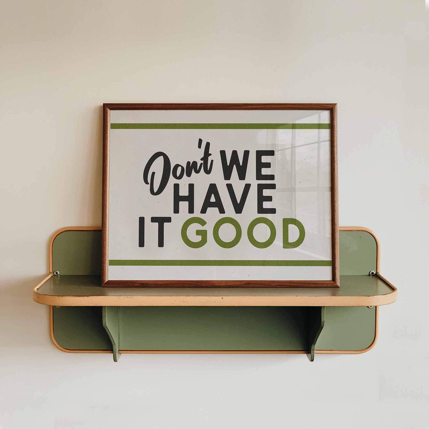 Don't We Have It Good Retro Print