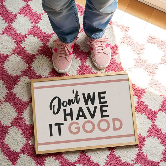 Don't We Have It Good Retro Print